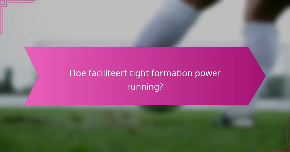 Hoe faciliteert tight formation power running?