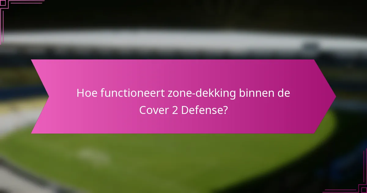 Hoe functioneert zone-dekking binnen de Cover 2 Defense?
