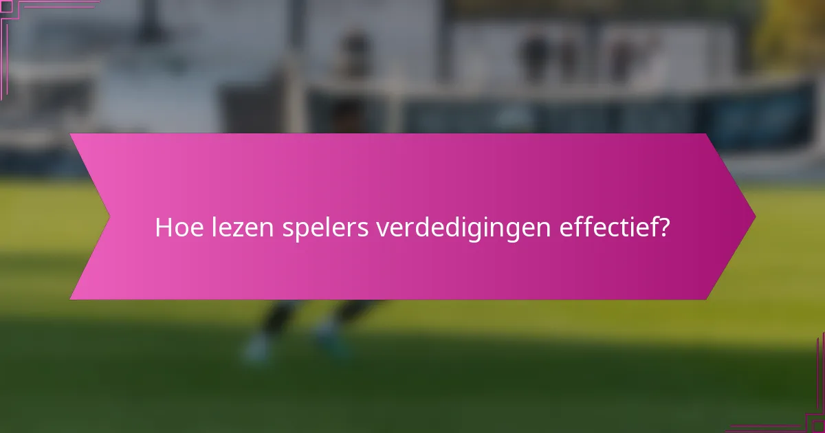 Hoe lezen spelers verdedigingen effectief?