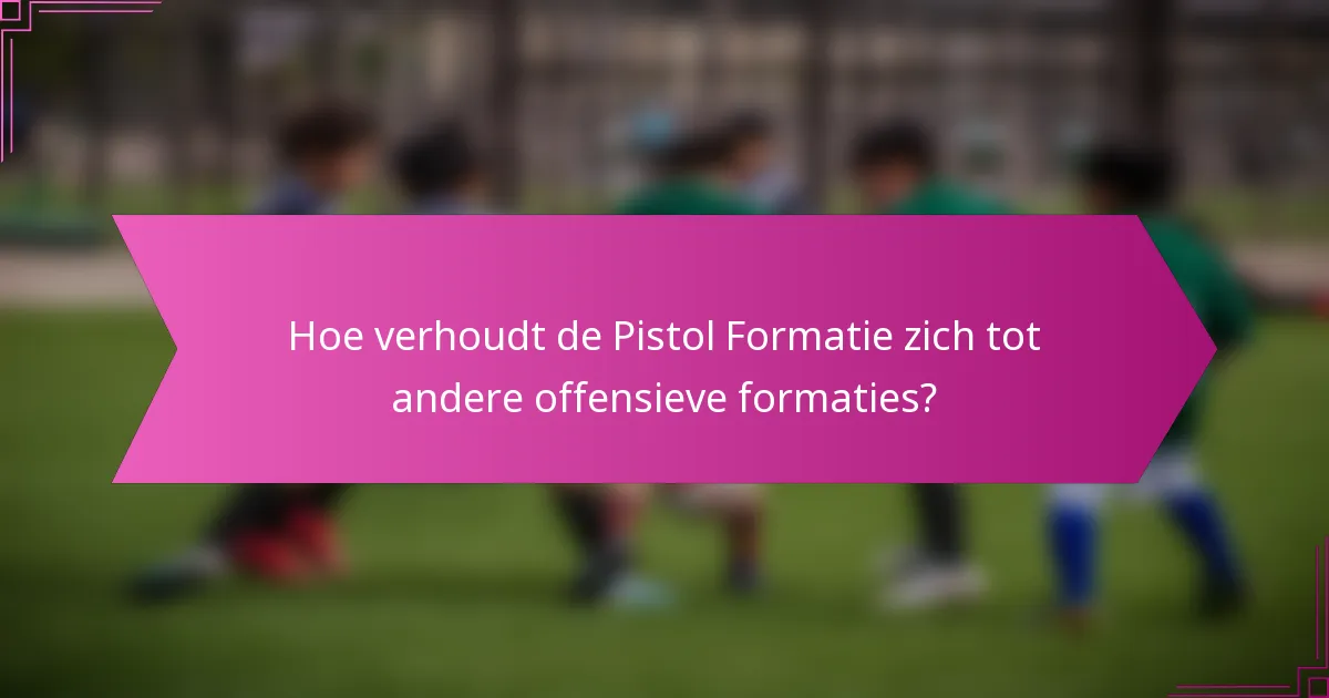 Hoe verhoudt de Pistol Formatie zich tot andere offensieve formaties?
