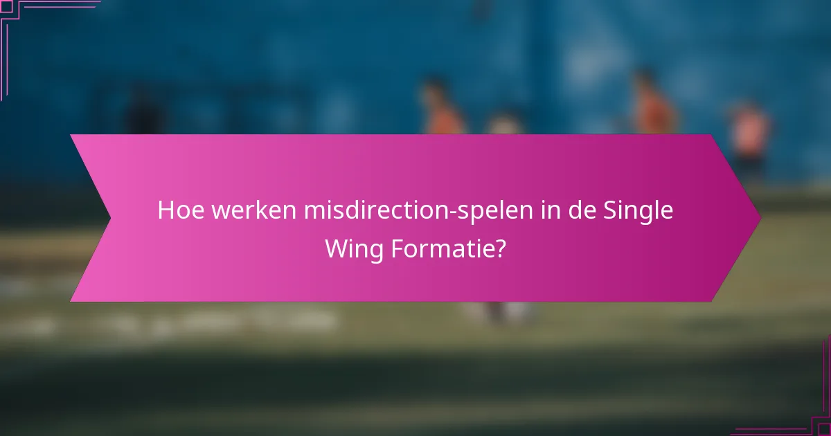 Hoe werken misdirection-spelen in de Single Wing Formatie?