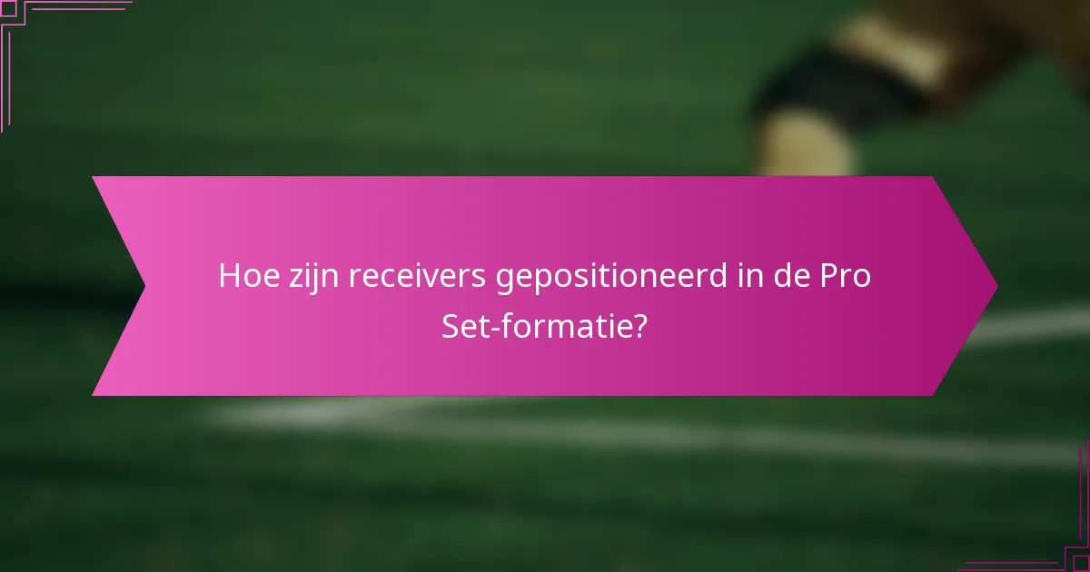 Hoe zijn receivers gepositioneerd in de Pro Set-formatie?