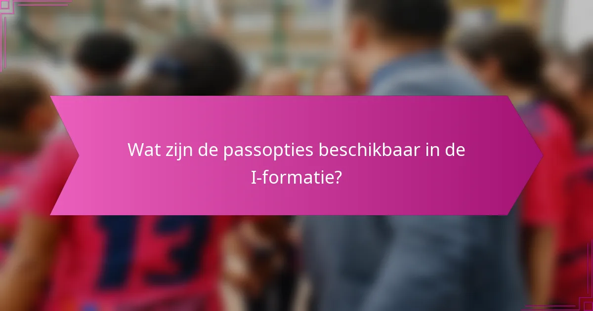 Wat zijn de passopties beschikbaar in de I-formatie?