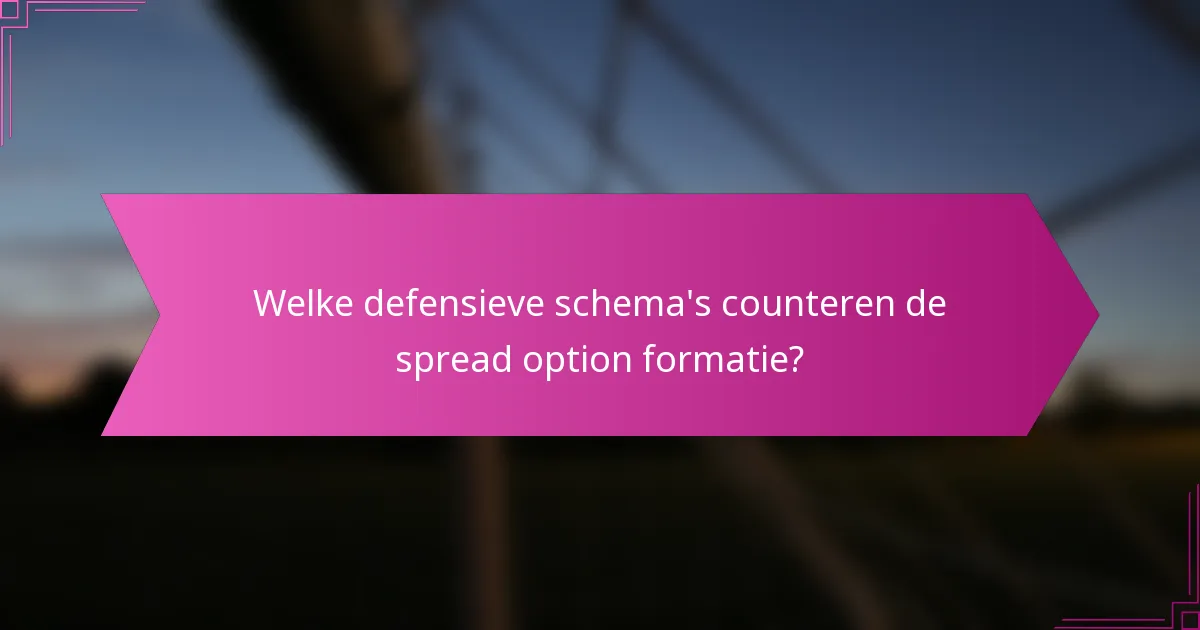 Welke defensieve schema's counteren de spread option formatie?